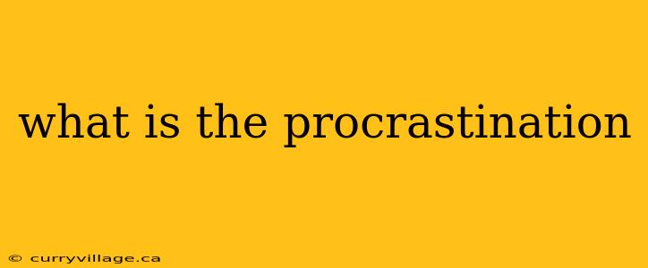 what is the procrastination