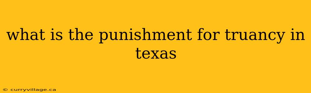 what is the punishment for truancy in texas