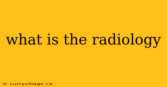 what is the radiology