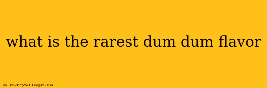 what is the rarest dum dum flavor