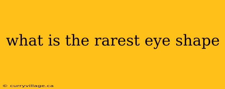 what is the rarest eye shape