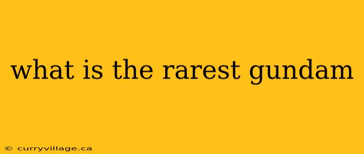 what is the rarest gundam