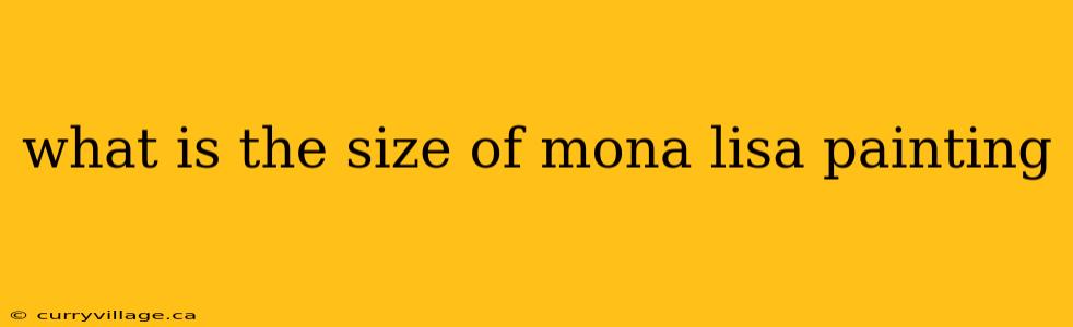 what is the size of mona lisa painting
