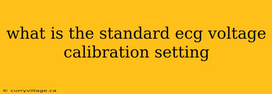 what is the standard ecg voltage calibration setting