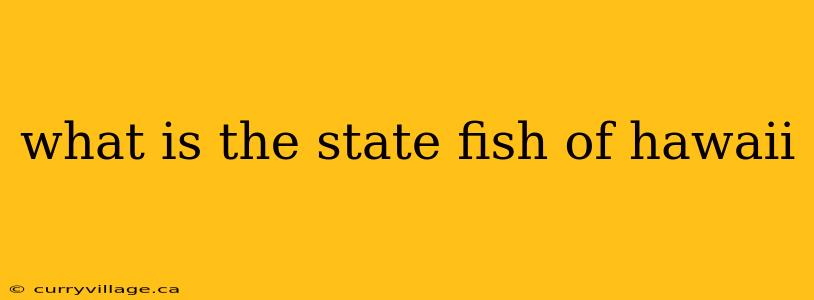 what is the state fish of hawaii