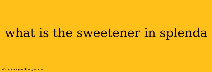 what is the sweetener in splenda