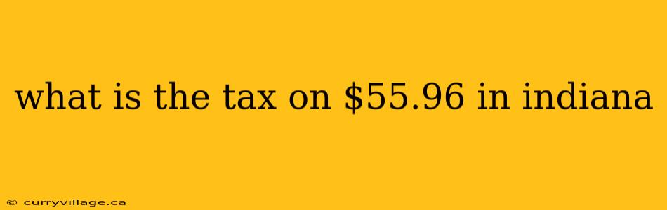 what is the tax on $55.96 in indiana