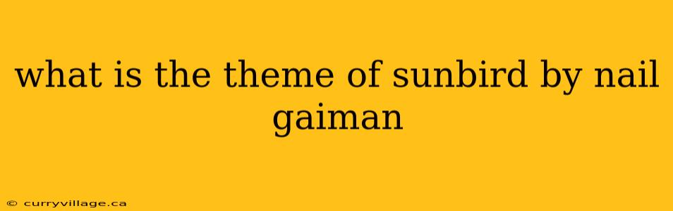 what is the theme of sunbird by nail gaiman