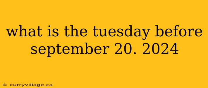 what is the tuesday before september 20. 2024