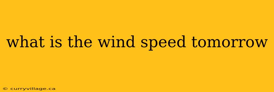 what is the wind speed tomorrow