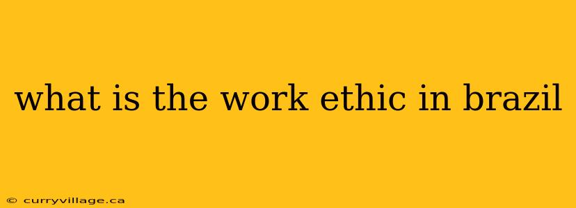 what is the work ethic in brazil