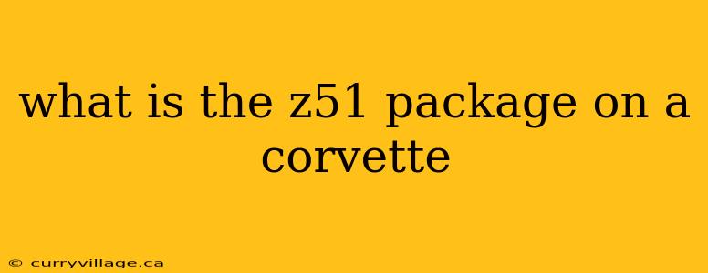 what is the z51 package on a corvette
