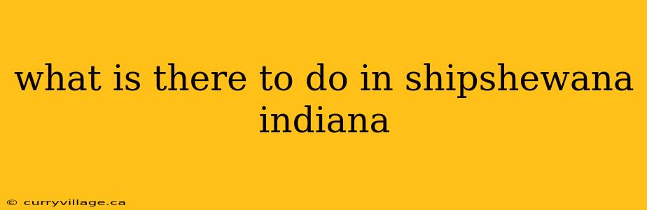 what is there to do in shipshewana indiana