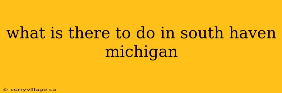 what is there to do in south haven michigan