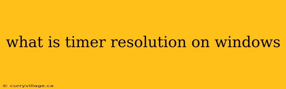 what is timer resolution on windows