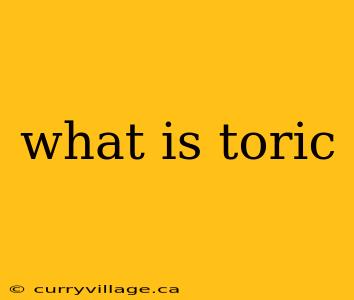 what is toric