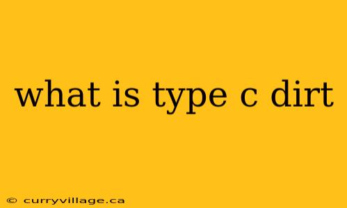 what is type c dirt