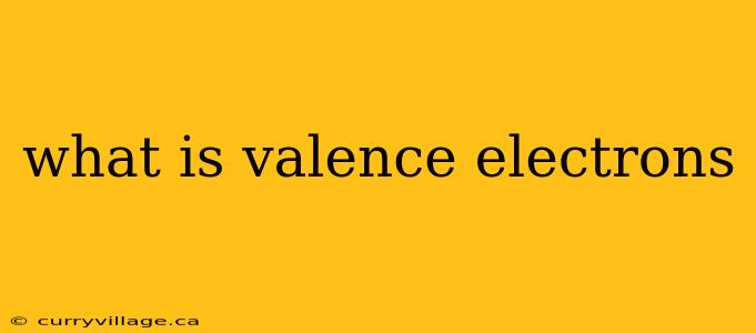 what is valence electrons