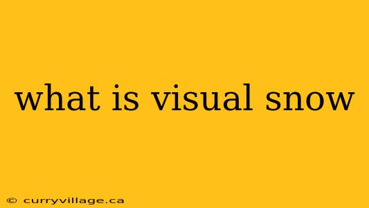 what is visual snow