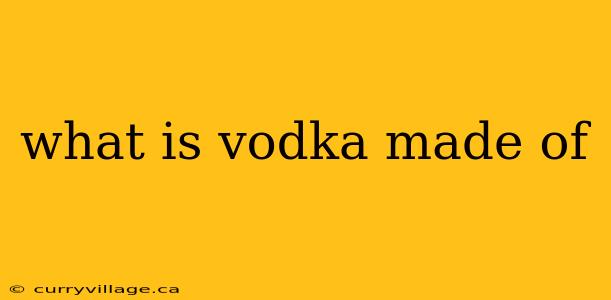 what is vodka made of
