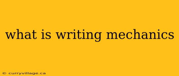 what is writing mechanics
