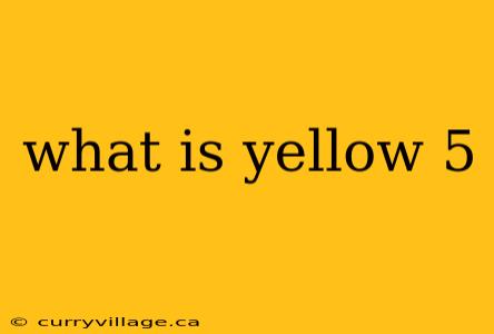 what is yellow 5