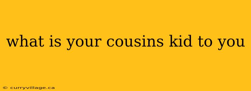 what is your cousins kid to you