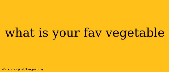 what is your fav vegetable