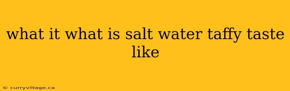 what it what is salt water taffy taste like