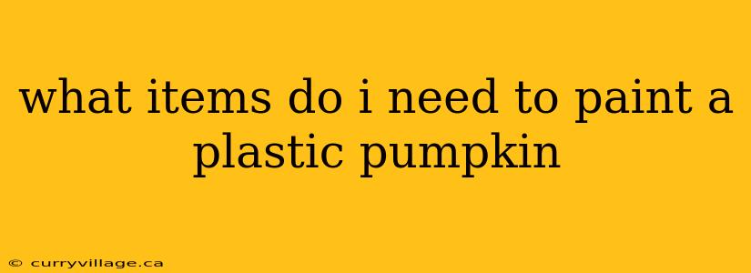 what items do i need to paint a plastic pumpkin