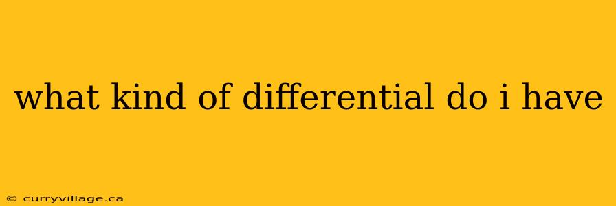 what kind of differential do i have