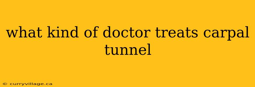 what kind of doctor treats carpal tunnel