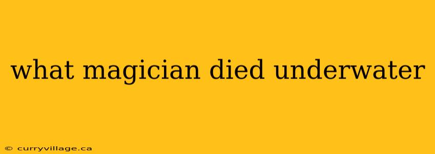 what magician died underwater