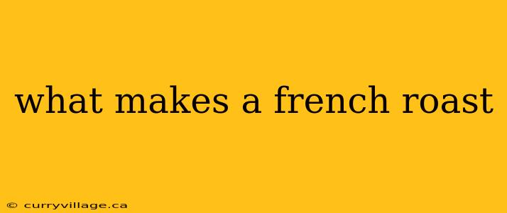 what makes a french roast