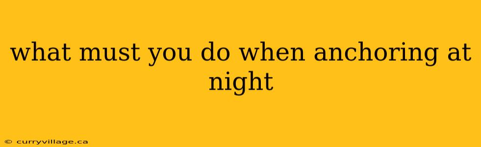 what must you do when anchoring at night