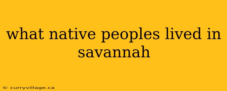 what native peoples lived in savannah