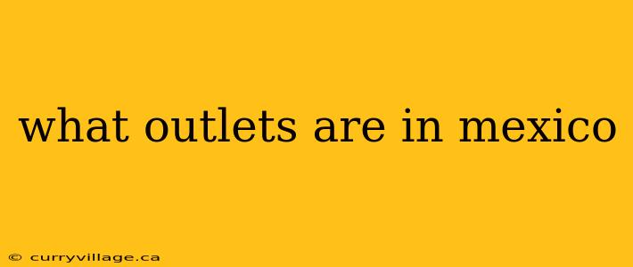 what outlets are in mexico