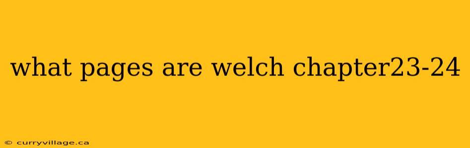 what pages are welch chapter23-24
