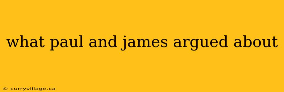what paul and james argued about