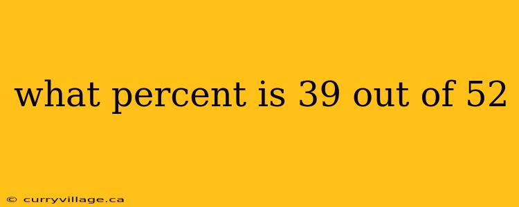 what percent is 39 out of 52