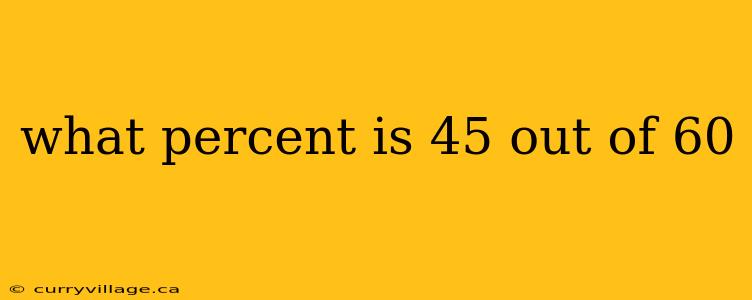 what percent is 45 out of 60