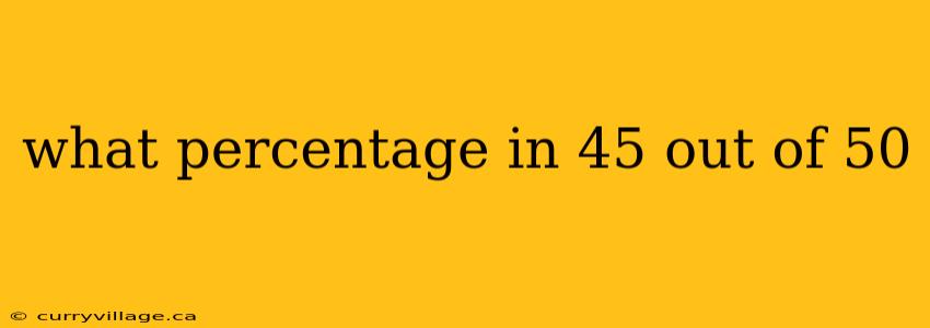 what percentage in 45 out of 50