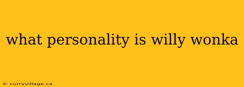 what personality is willy wonka