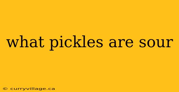what pickles are sour