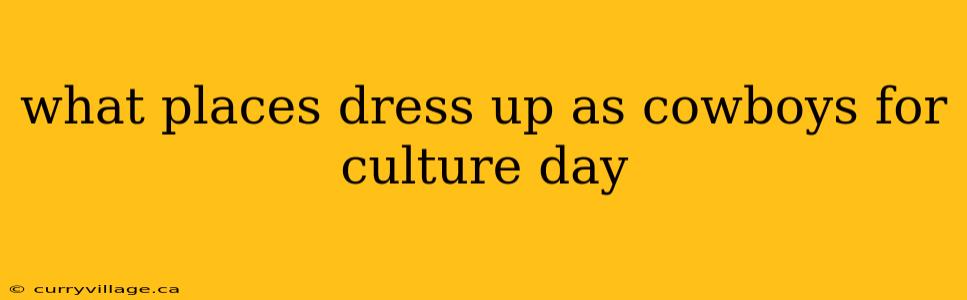 what places dress up as cowboys for culture day