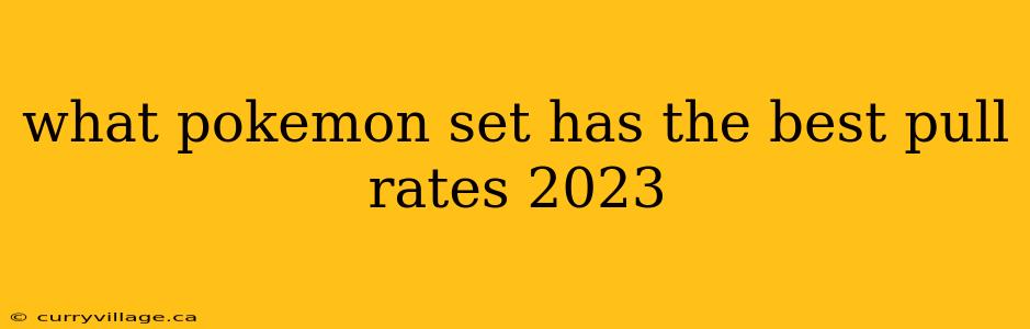 what pokemon set has the best pull rates 2023