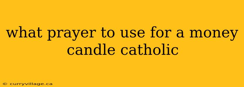what prayer to use for a money candle catholic