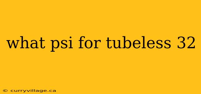 what psi for tubeless 32