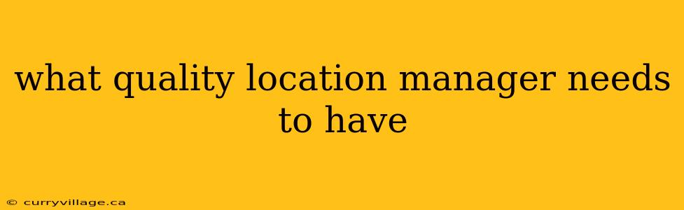 what quality location manager needs to have
