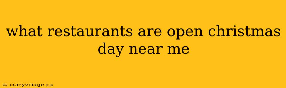 what restaurants are open christmas day near me